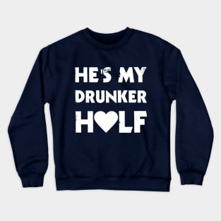 He's My Drunker Half Crewneck Sweatshirt